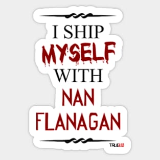 I ship myself with Nan Flanagan Sticker